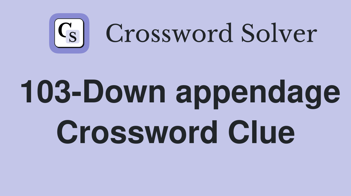 103-Down appendage Crossword Clue