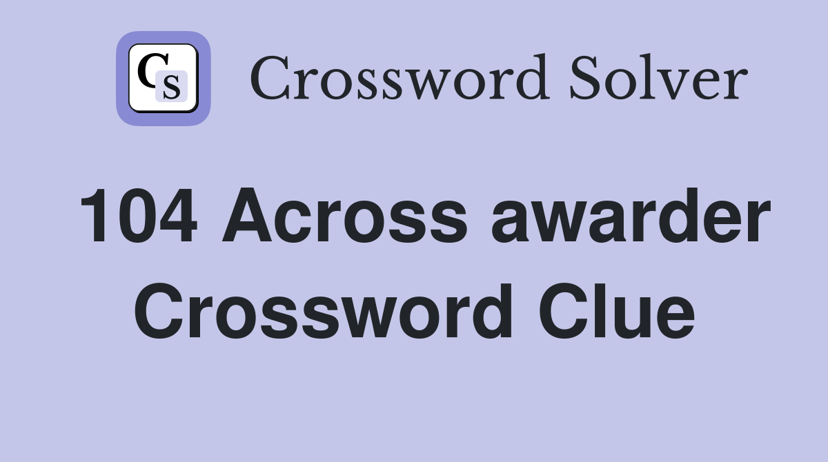104 Across awarder Crossword Clue