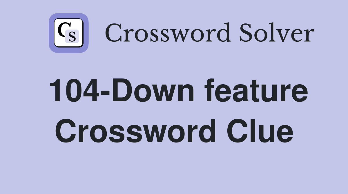 104-Down feature Crossword Clue