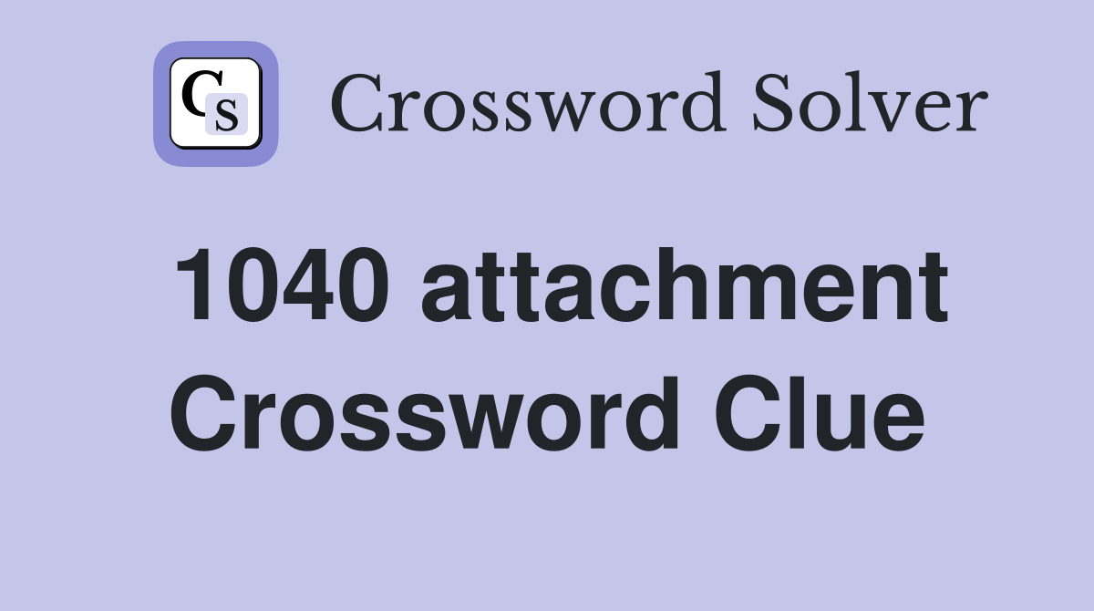 1040 attachment Crossword Clue