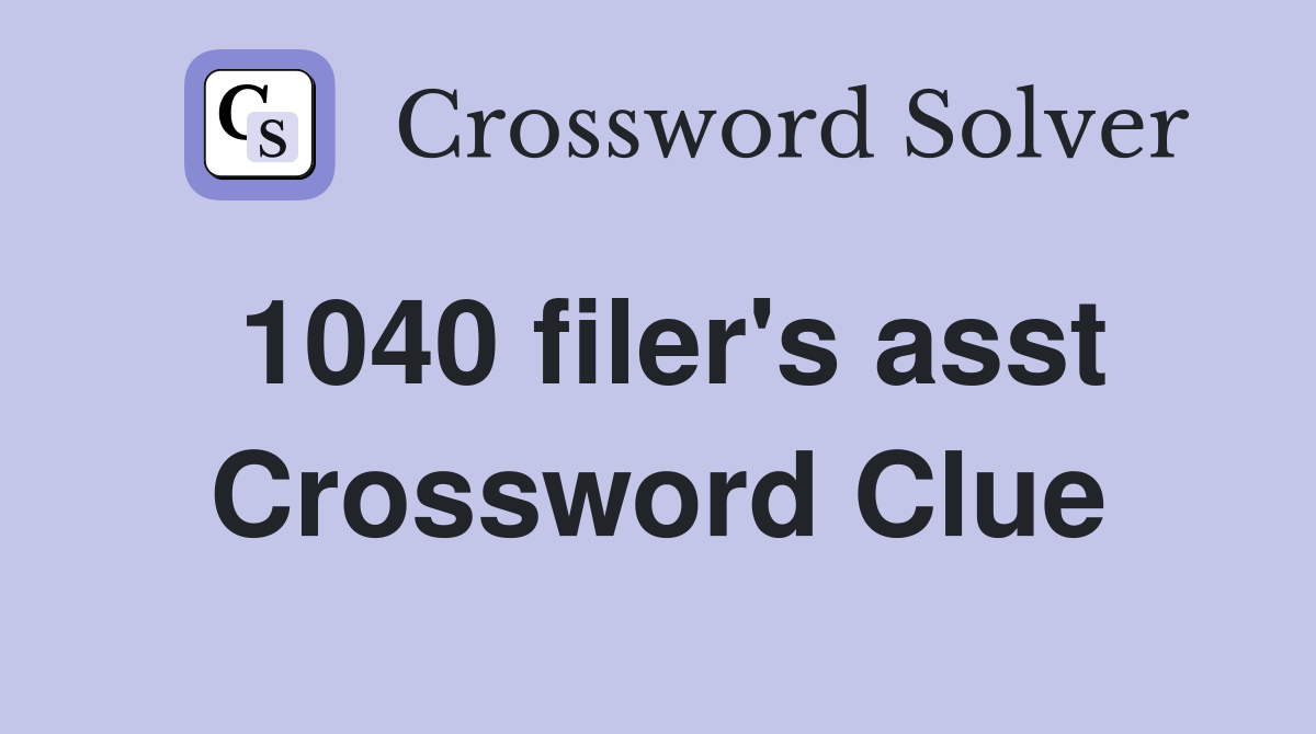 1040 filer's asst Crossword Clue