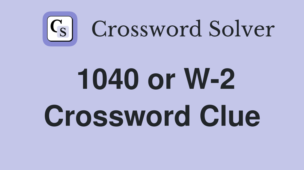 1040 or W-2 Crossword Clue