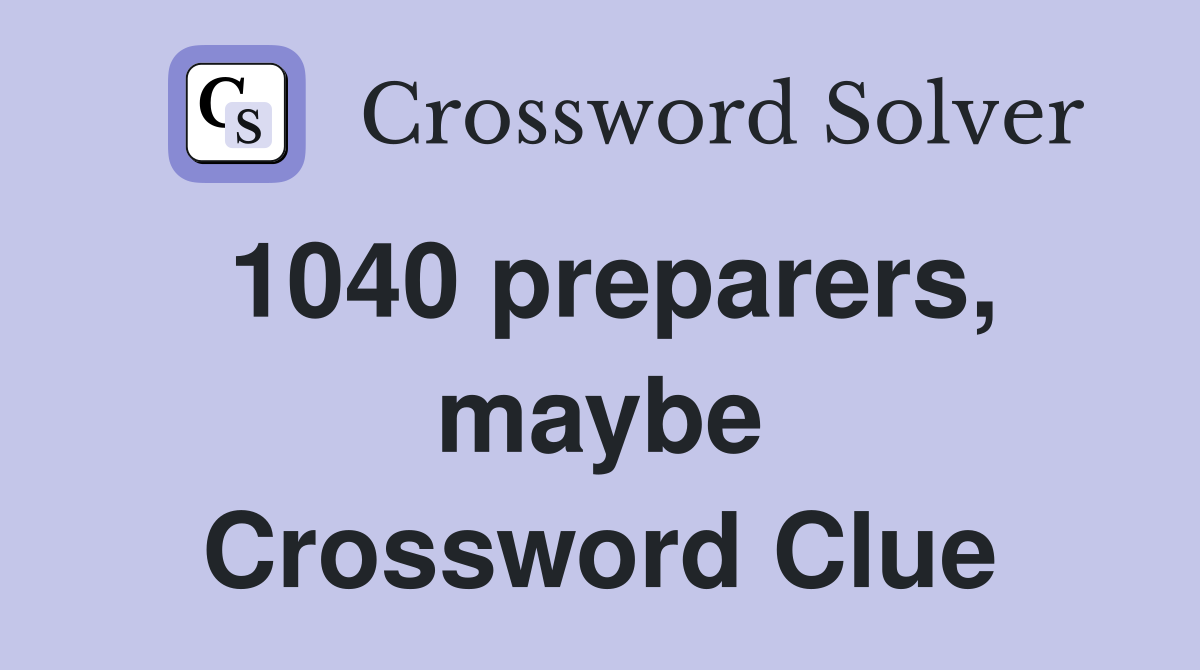 1040 preparers, maybe Crossword Clue