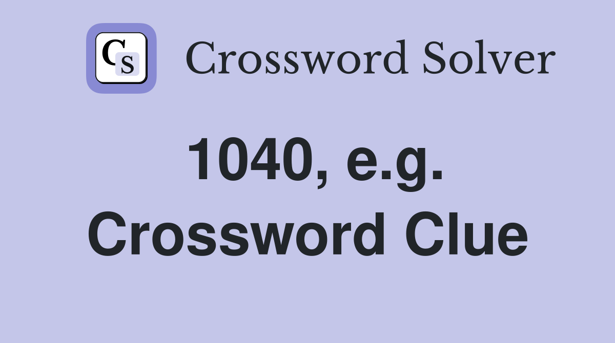 1040, e.g. Crossword Clue