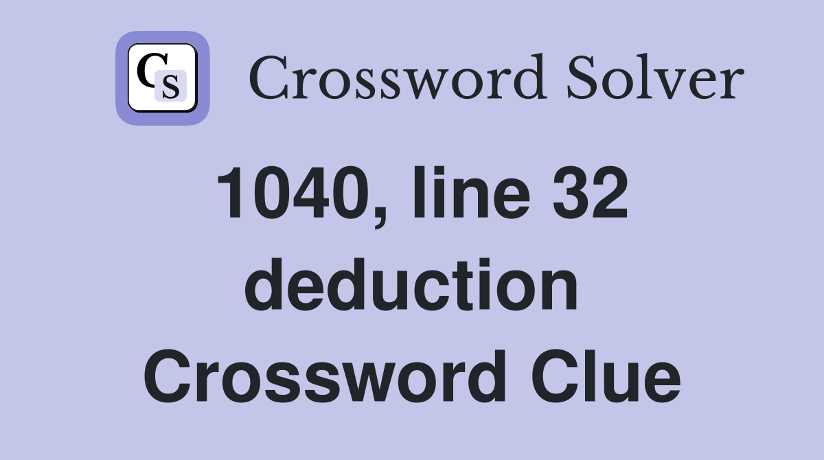 1040, line 32 deduction Crossword Clue