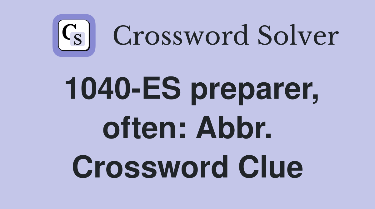 1040-ES preparer, often: Abbr. Crossword Clue
