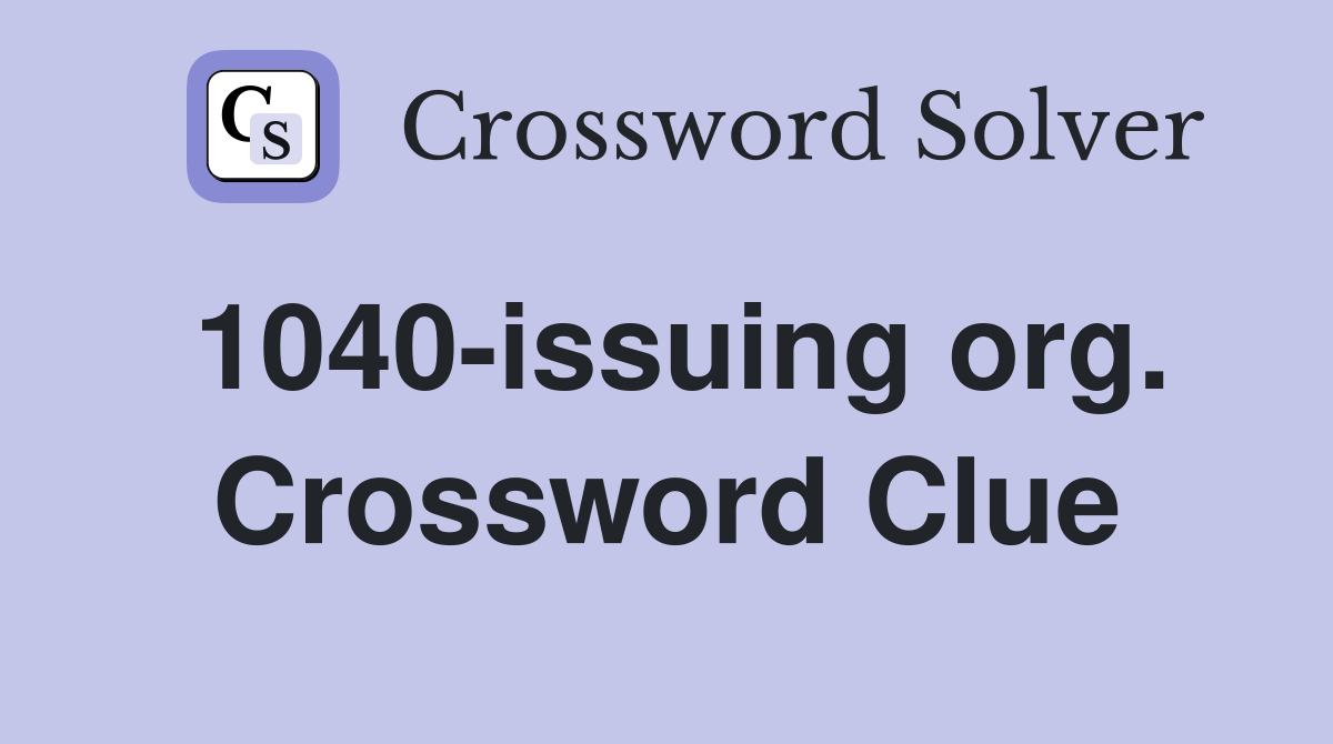 1040-issuing org. Crossword Clue