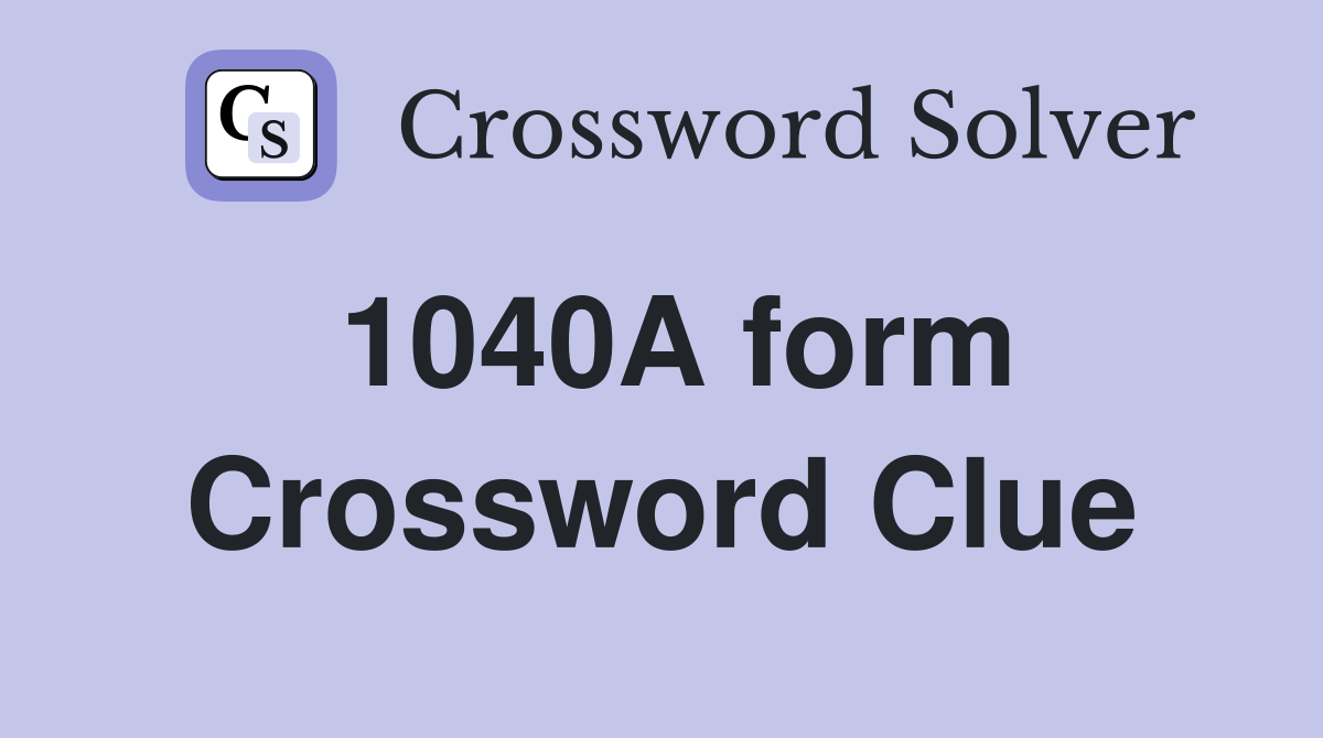 1040A form Crossword Clue