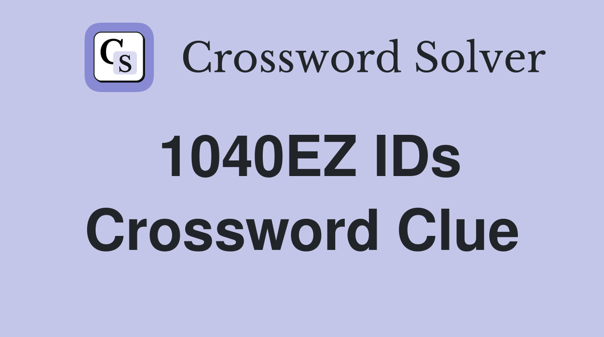 1040EZ IDs Crossword Clue