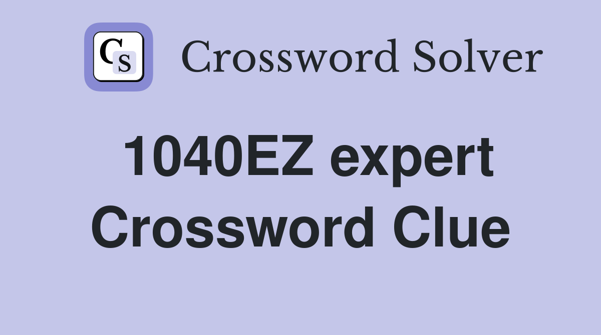 1040EZ expert Crossword Clue