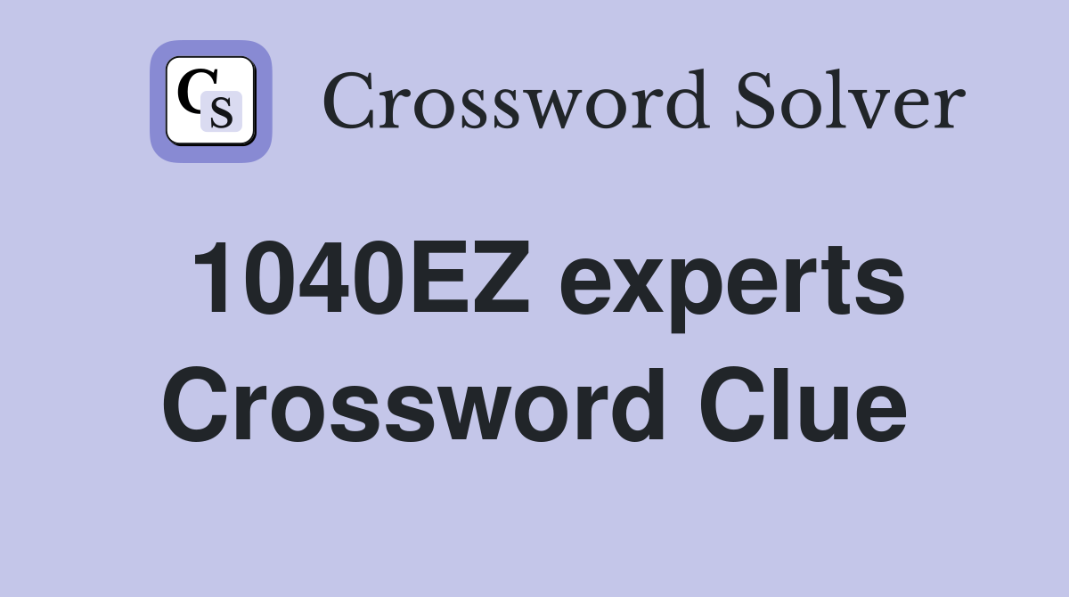 1040EZ experts Crossword Clue