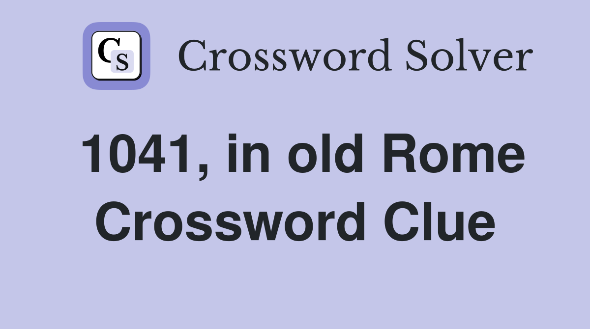 1041 in old Rome Crossword Clue Answers Crossword Solver