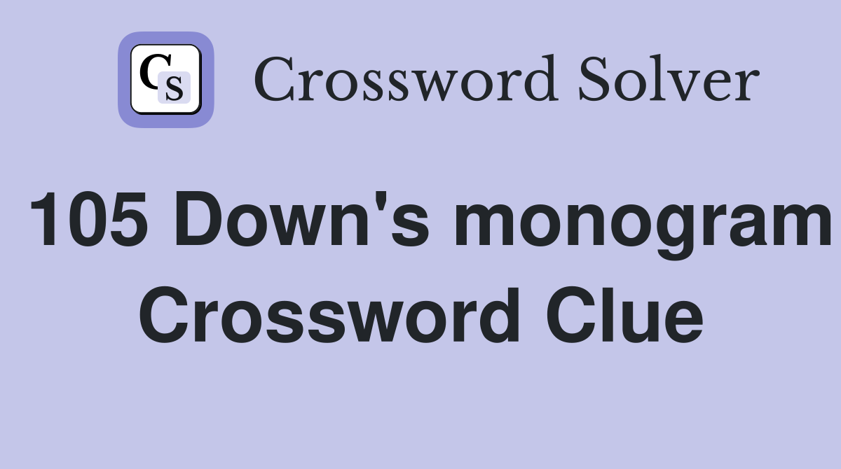 105 Down's monogram Crossword Clue