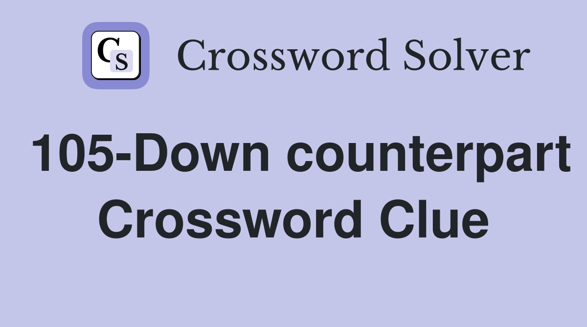 105-Down counterpart Crossword Clue