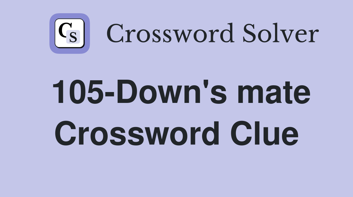 105-Down's mate Crossword Clue