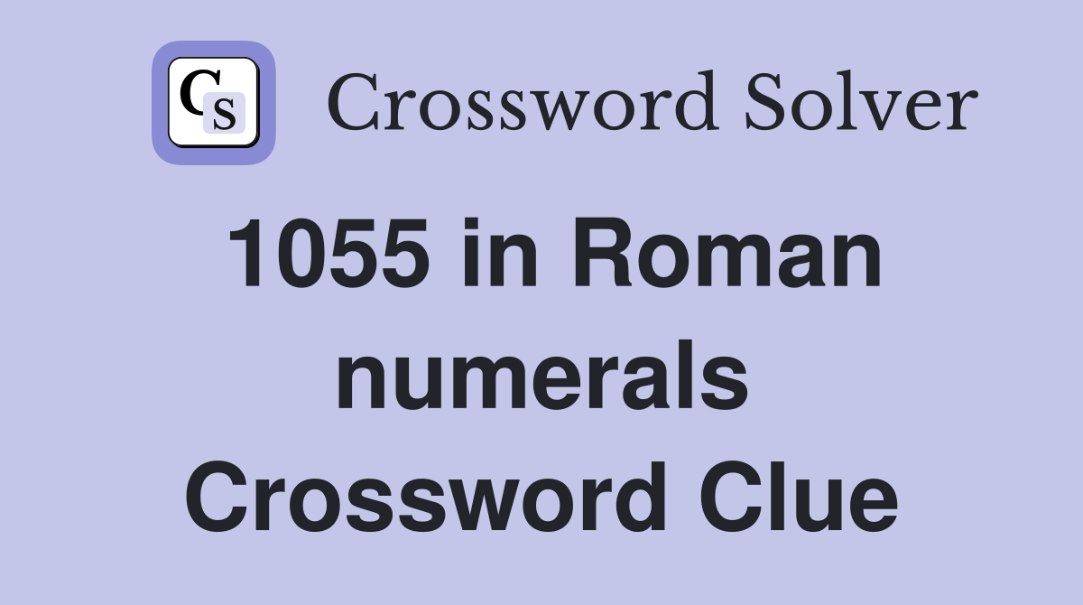 1055 in Roman numerals Crossword Clue