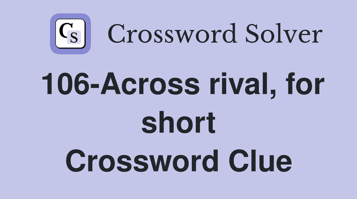 106-Across rival, for short Crossword Clue