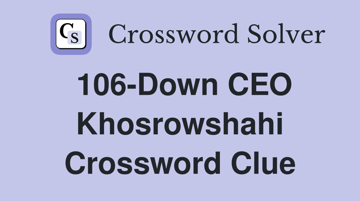 106-Down CEO Khosrowshahi Crossword Clue