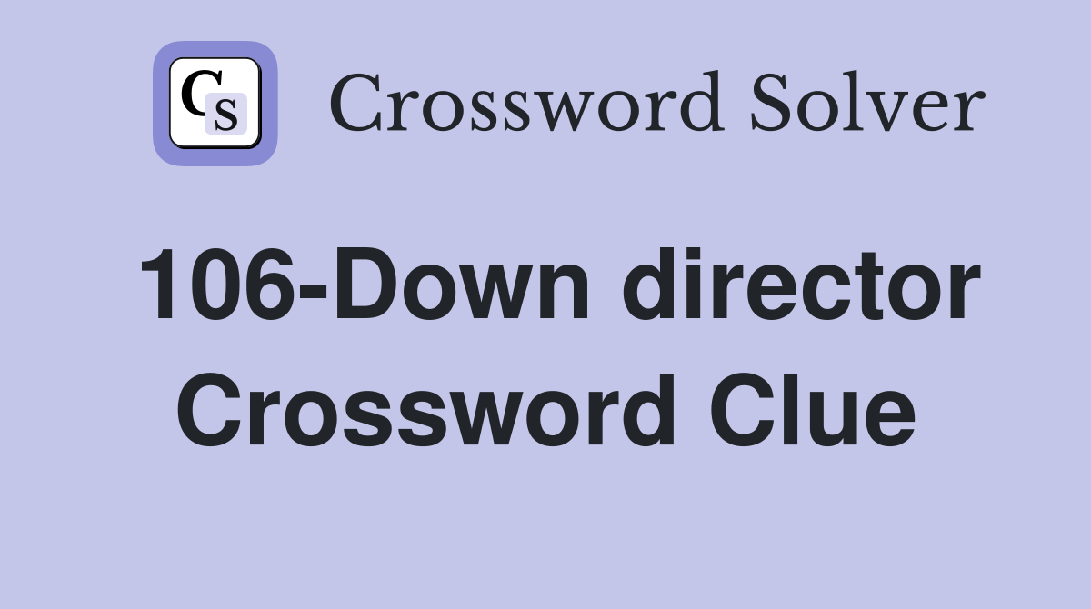 106-Down director Crossword Clue