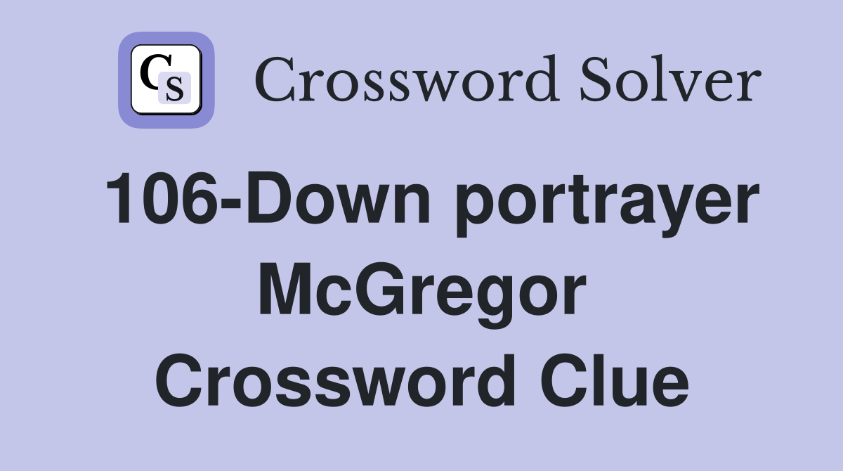 106-Down portrayer McGregor Crossword Clue
