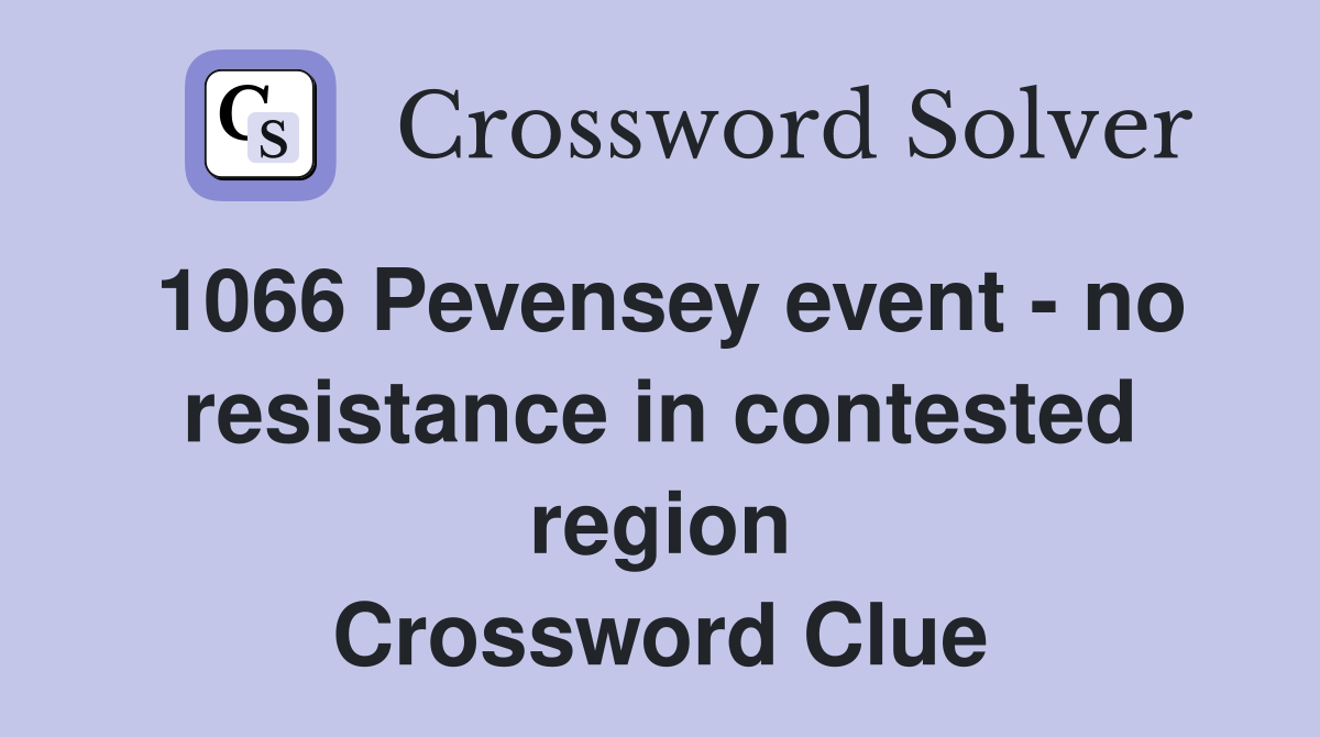 1066 Pevensey event - no resistance in contested region Crossword Clue