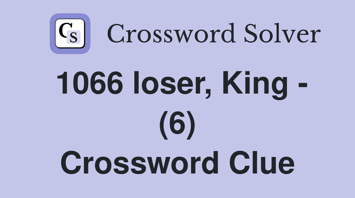 1066 loser, King - (6) Crossword Clue
