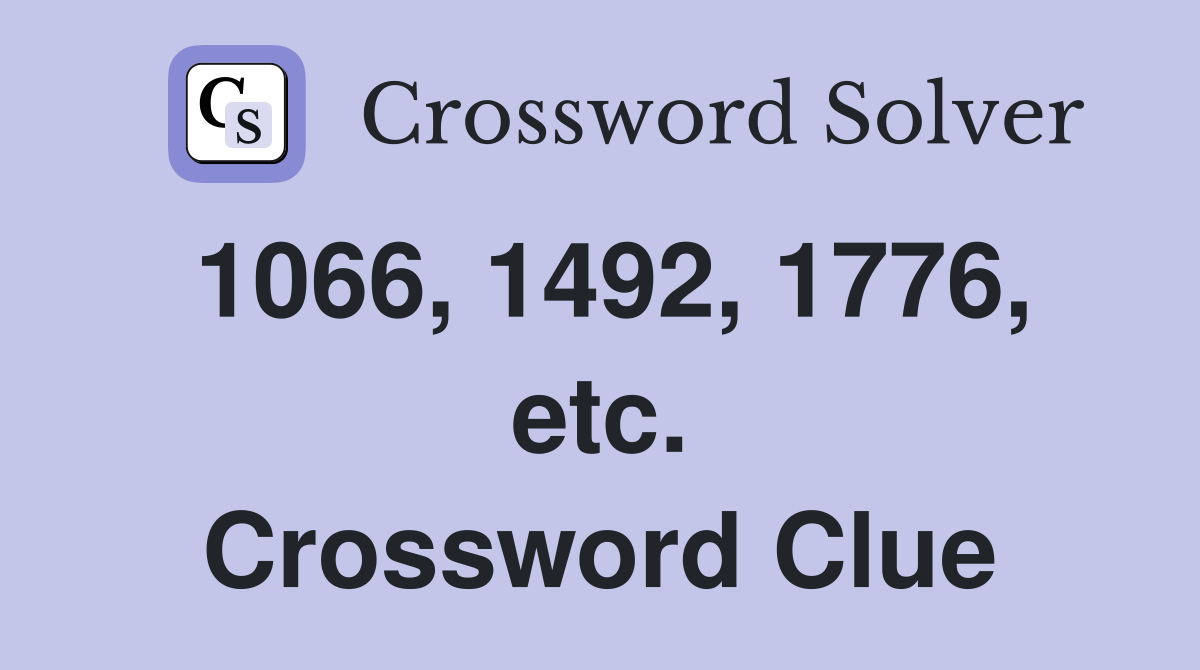 1066, 1492, 1776, etc. Crossword Clue