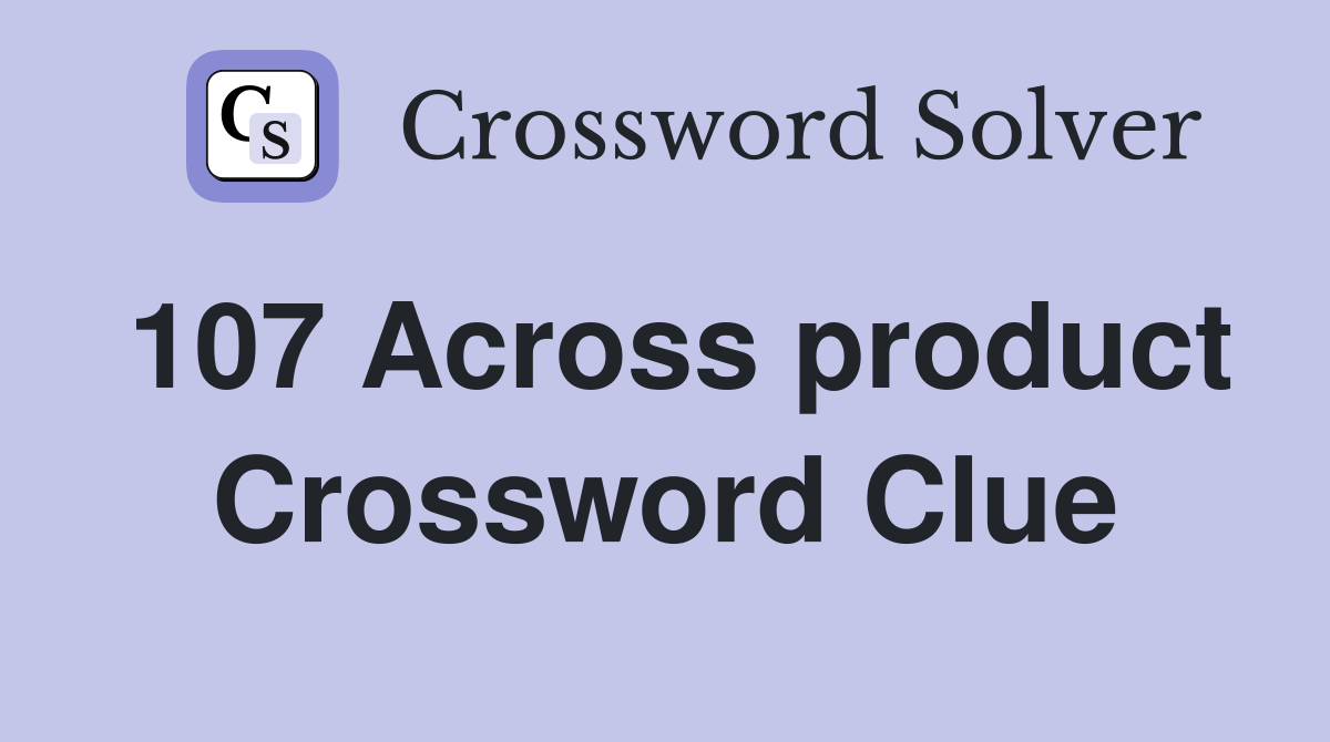 107 Across product Crossword Clue