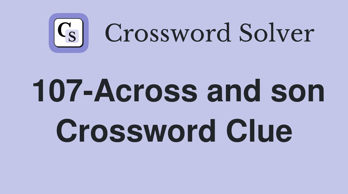107-Across and son Crossword Clue