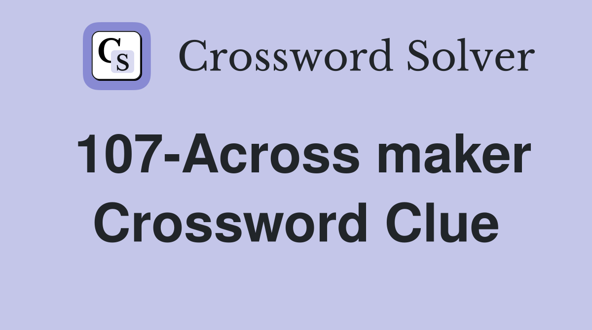 107-Across maker Crossword Clue