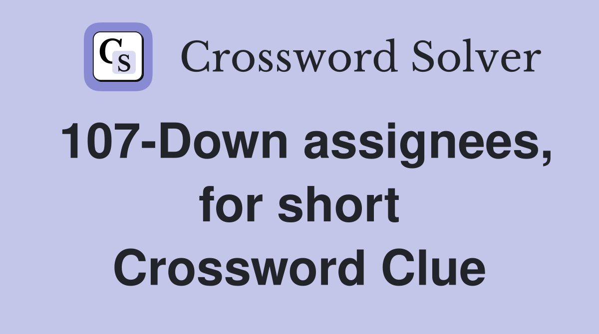 107-Down assignees, for short Crossword Clue