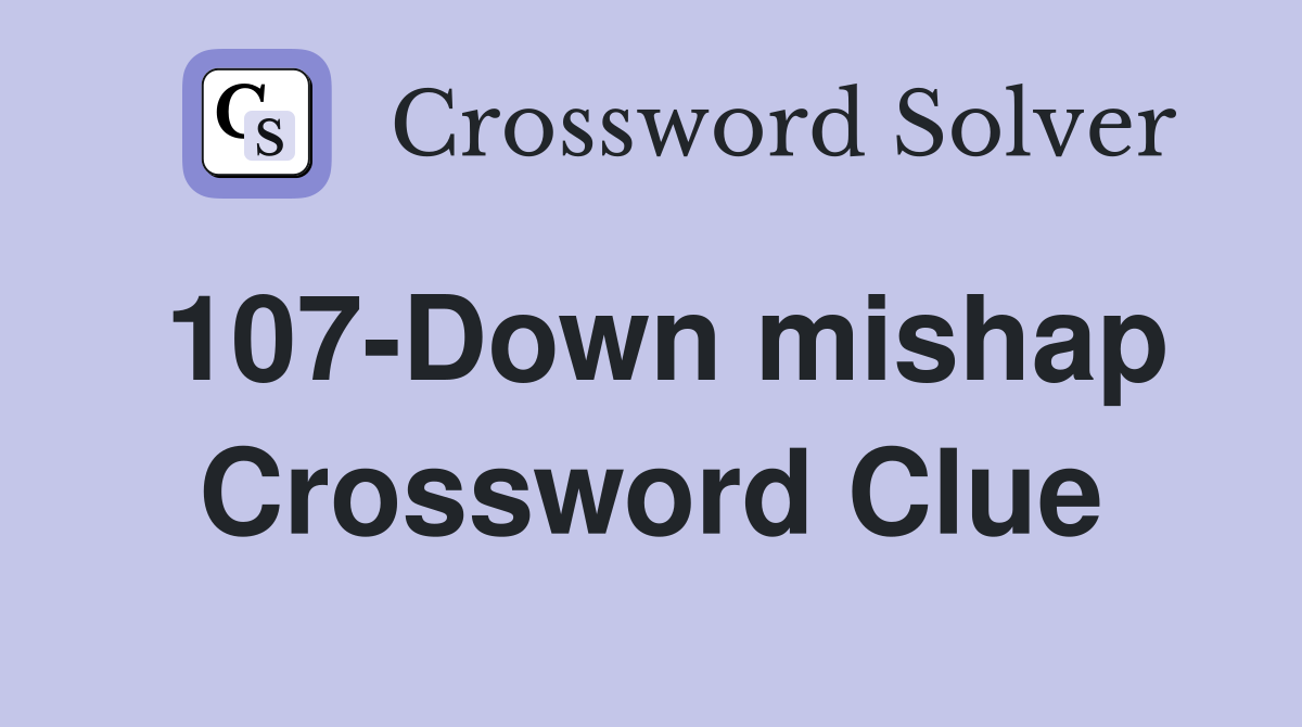 107-Down mishap Crossword Clue