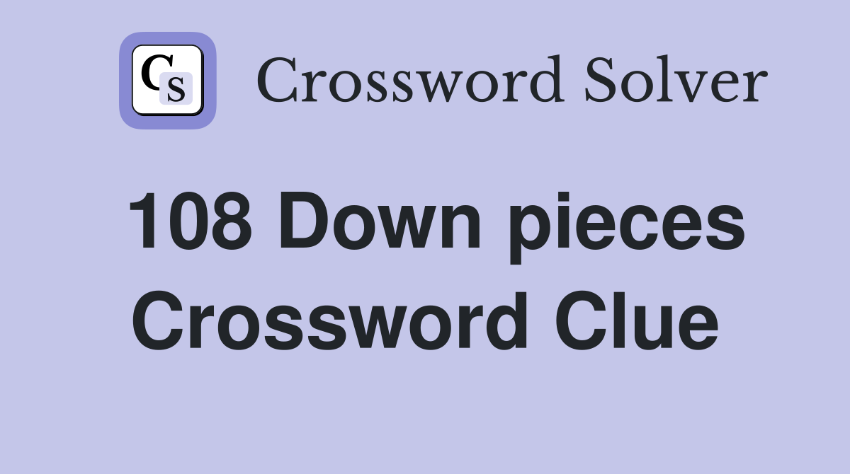 108 Down pieces Crossword Clue