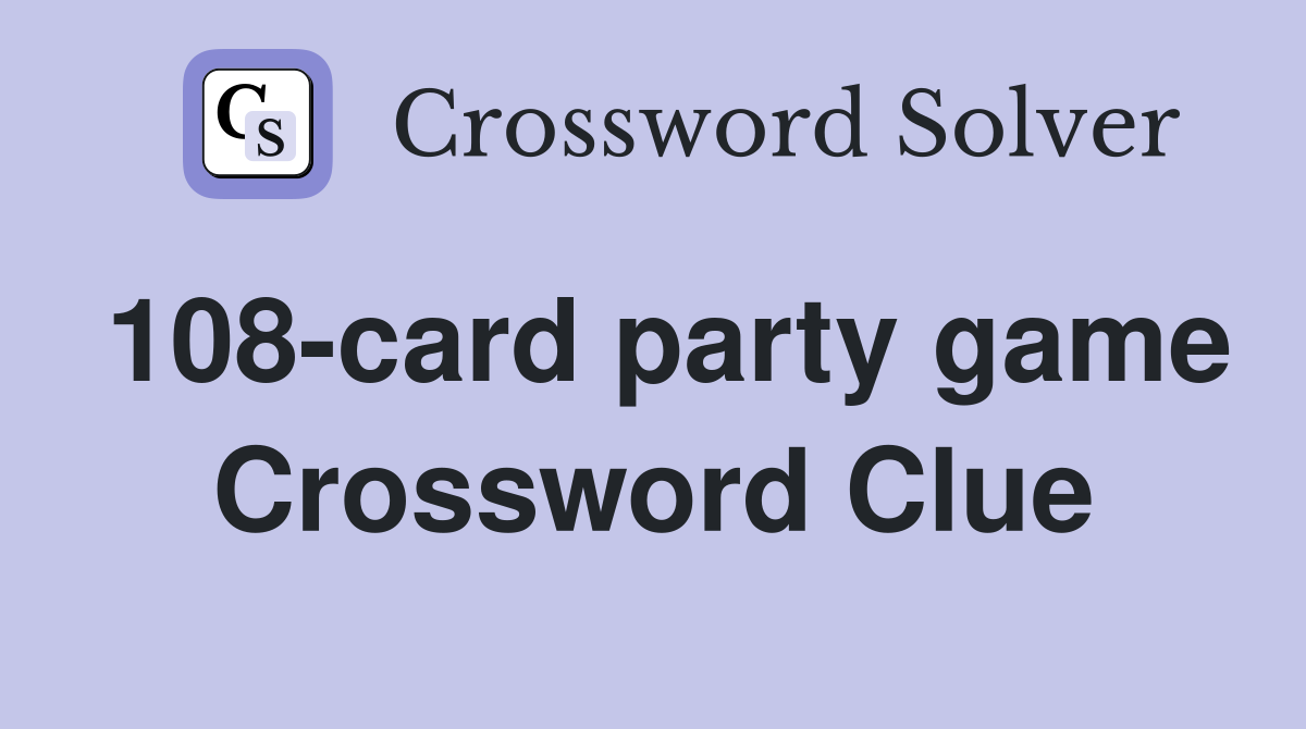 108-card party game Crossword Clue