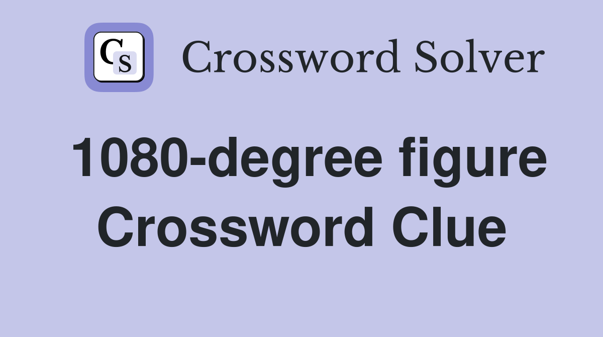 1080-degree figure Crossword Clue