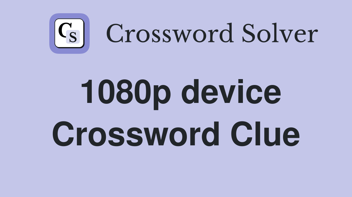 1080p device Crossword Clue
