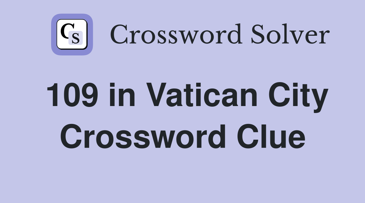 109 in Vatican City Crossword Clue