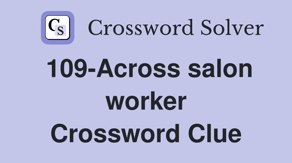 109-Across salon worker Crossword Clue