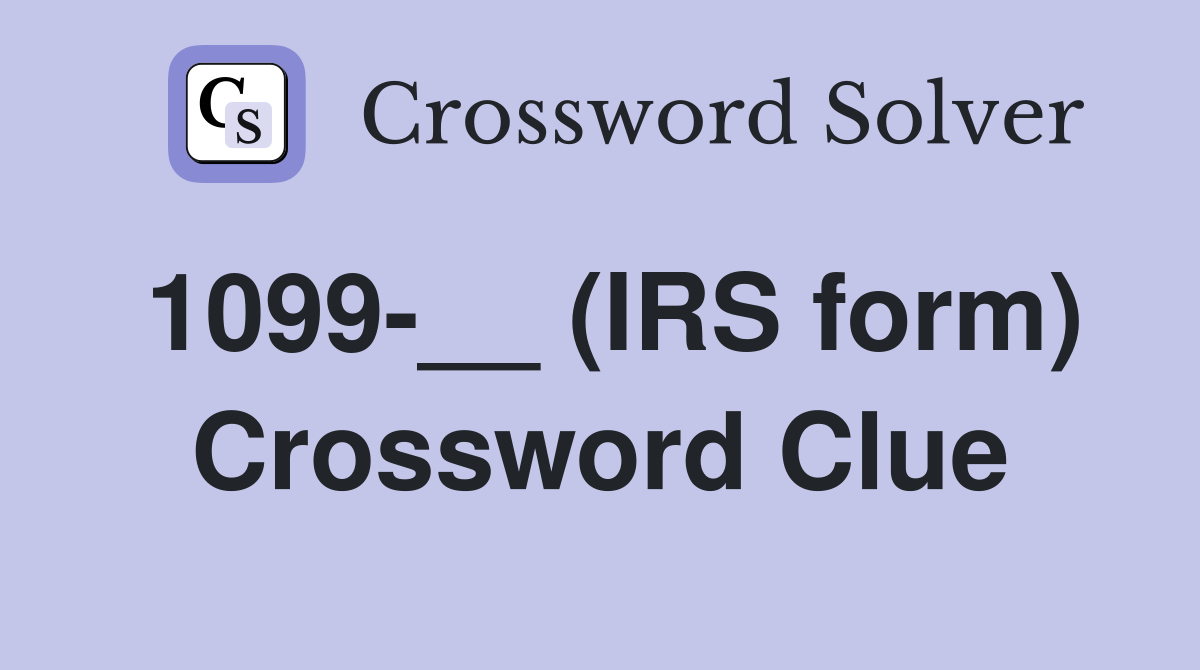 1099-__ (IRS form) Crossword Clue
