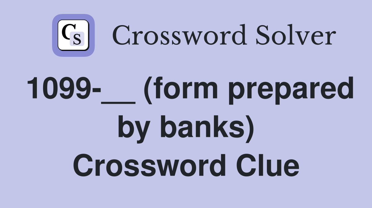 1099-__ (form prepared by banks) Crossword Clue