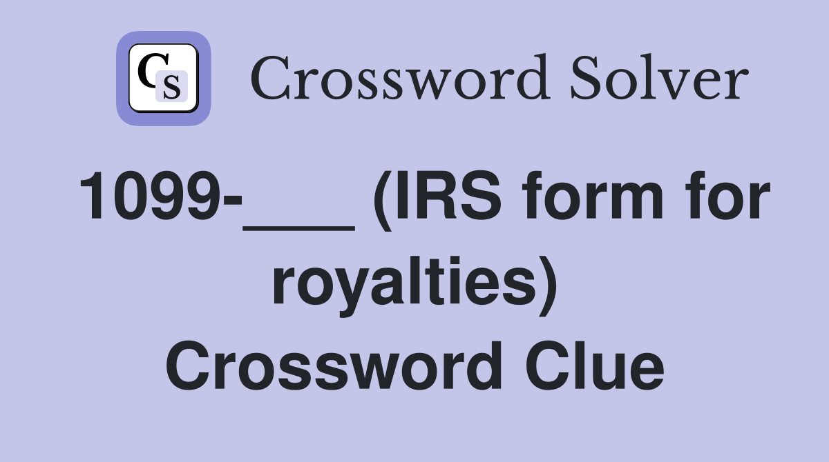 1099-___ (IRS form for royalties) Crossword Clue