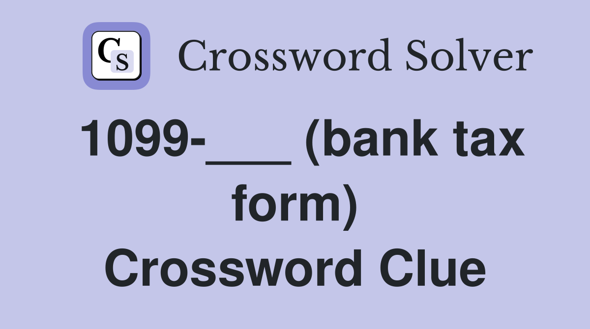 1099-___ (bank tax form) Crossword Clue