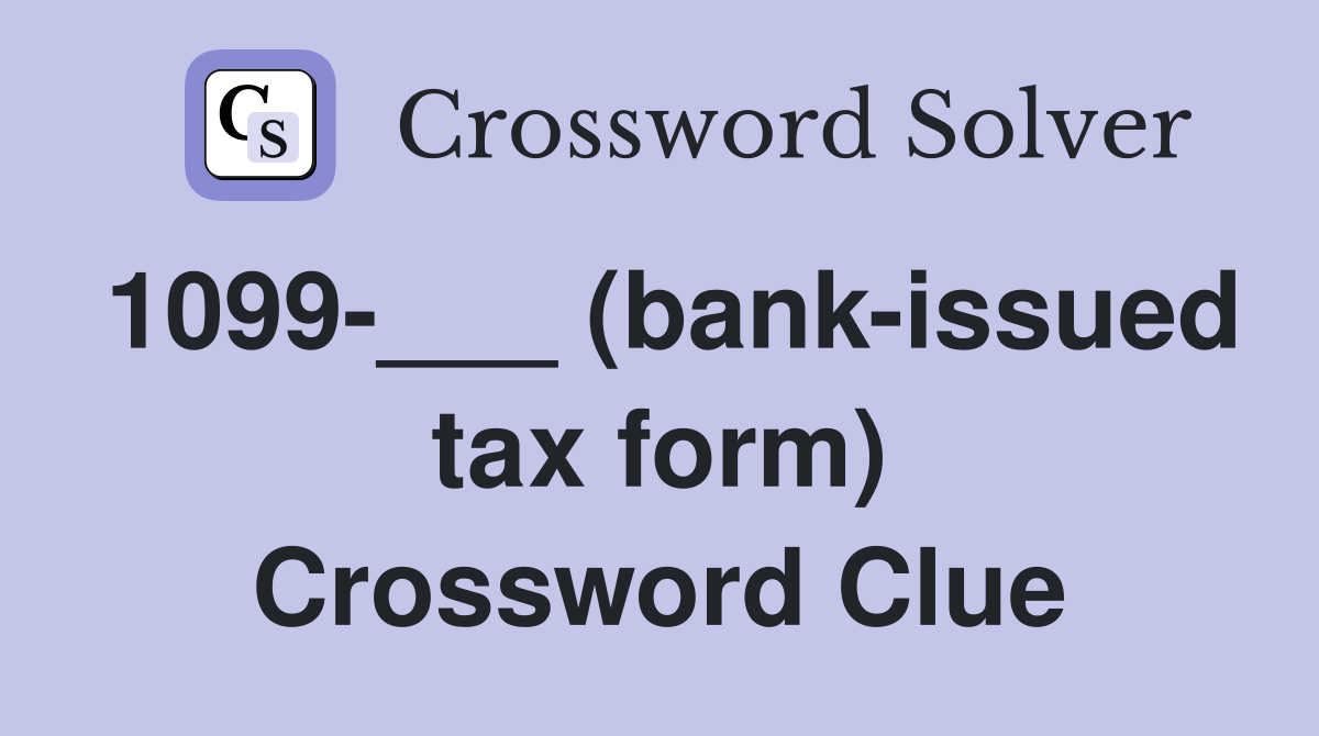1099-___ (bank-issued tax form) Crossword Clue