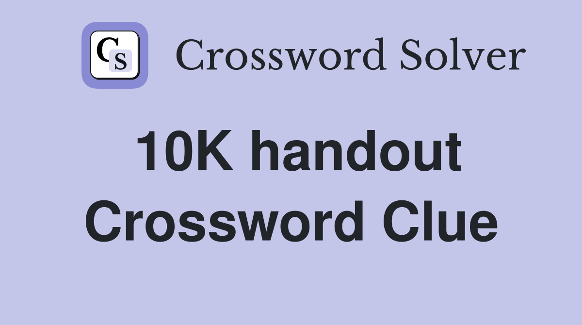 10K handout Crossword Clue
