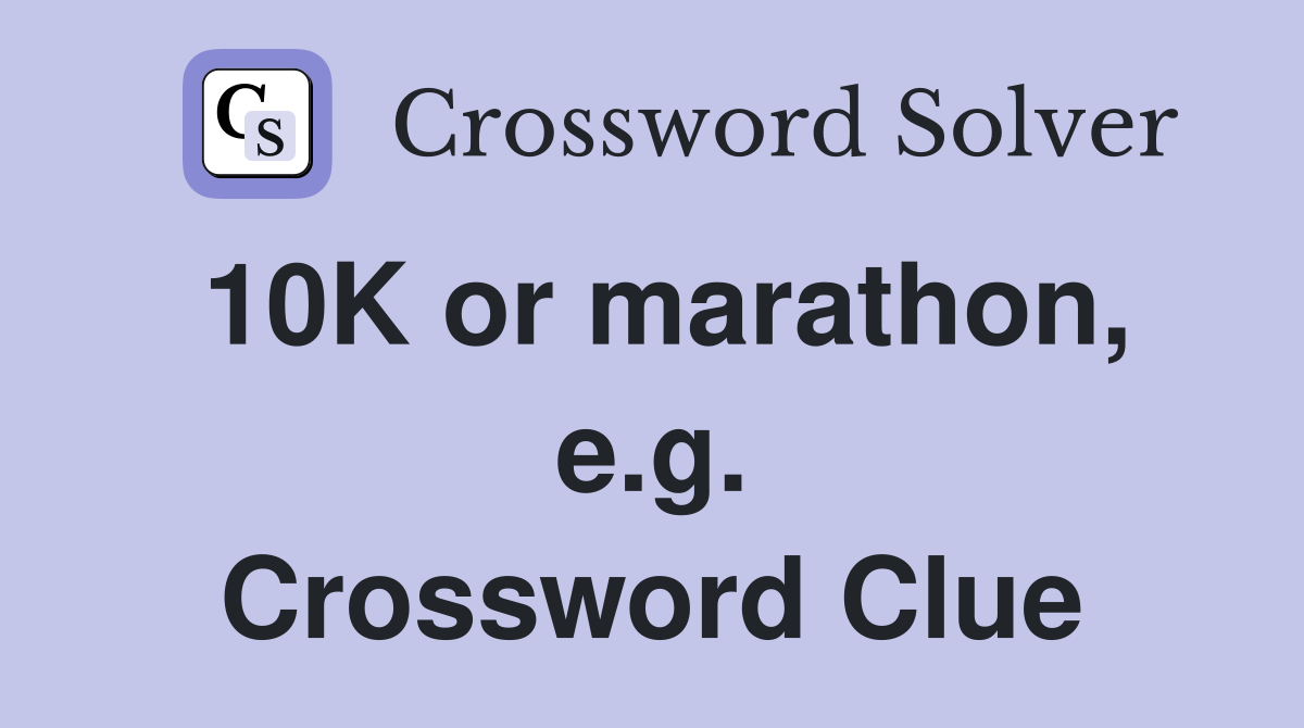 10K or marathon, e.g. Crossword Clue