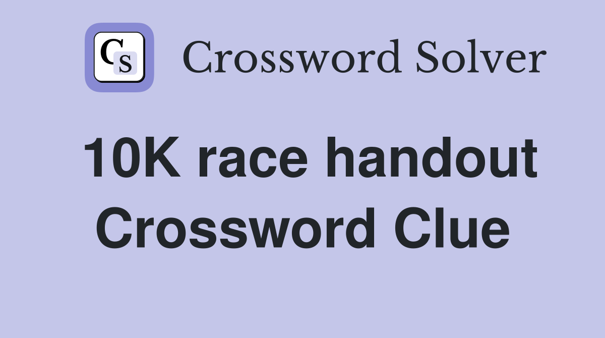 10K race handout Crossword Clue