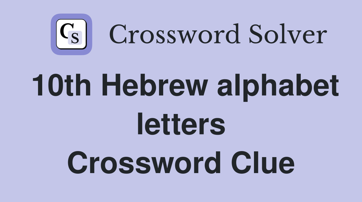 10th Hebrew alphabet letters Crossword Clue
