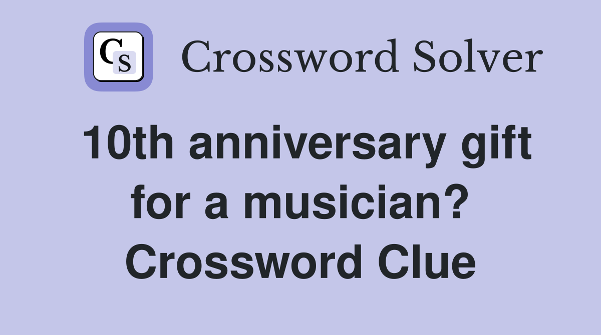 10th anniversary gift for a musician? Crossword Clue