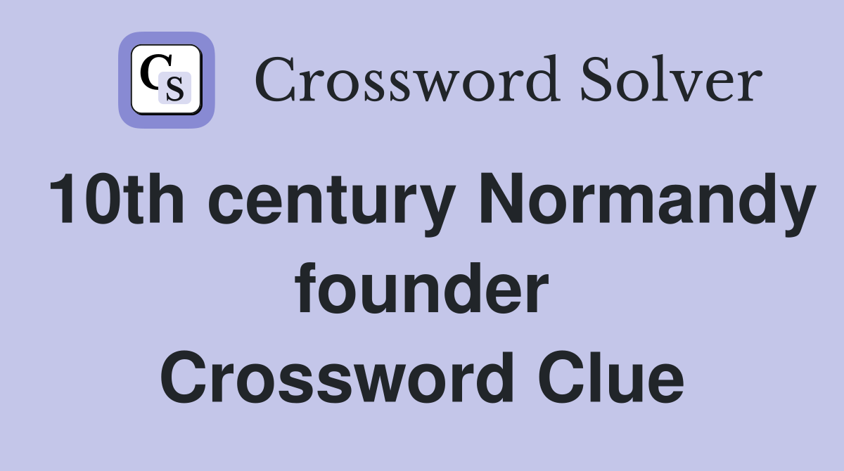 10th century Normandy founder Crossword Clue