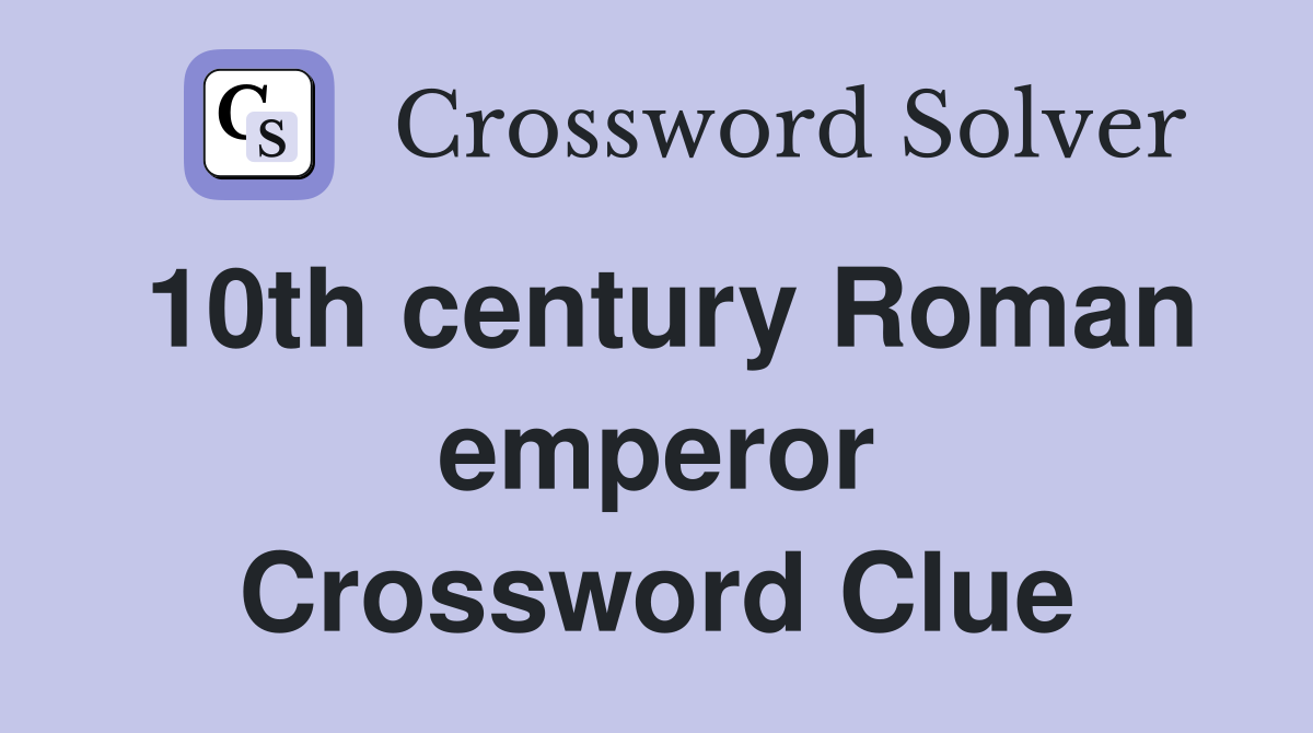 10th century Roman emperor Crossword Clue